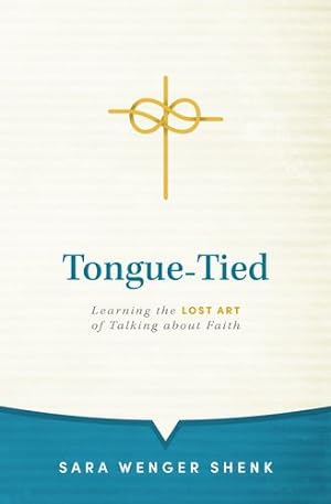 Imagen del vendedor de Tongue-Tied: Learning the Lost Art of Talking about Faith by Shenk, Sara Wenger [Hardcover ] a la venta por booksXpress