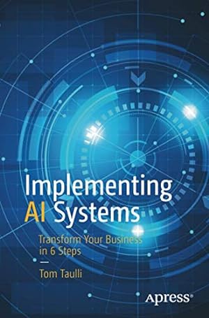 Seller image for Implementing AI Systems: Transform Your Business in 6 Steps by Taulli, Tom [Paperback ] for sale by booksXpress