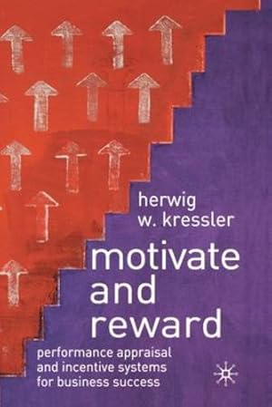 Immagine del venditore per Motivate and Reward: Performance Appraisal and Incentive Systems for Business Success by Kressler, H. [Paperback ] venduto da booksXpress