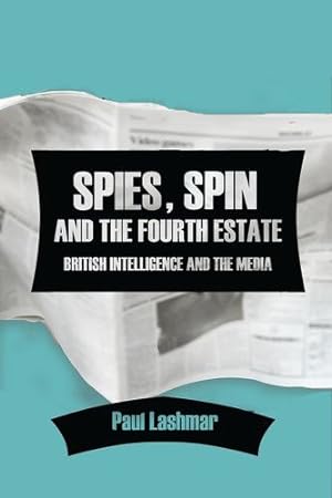 Seller image for Spies, Spin and the Fourth Estate: British Intelligence and the Media by Lashmar, Paul [Hardcover ] for sale by booksXpress