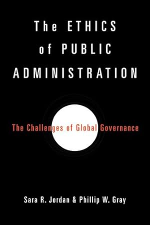 Image du vendeur pour The Ethics of Public Administration: The Challenges of Global Governance [Hardcover ] mis en vente par booksXpress