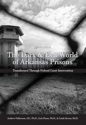 Seller image for Dark and Evil World of Arkansas Prisons: Transformed Through Federal Court Intervention by Fulkerson, Andrew, Dison, Jack Everitt, Keena, Linda [Hardcover ] for sale by booksXpress