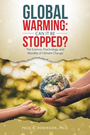 Seller image for Global Warming: Can It Be Stopped? the Science, Psychology, and Morality of Climate Change by Robinson, Paul E., Ph.d. [Paperback ] for sale by booksXpress