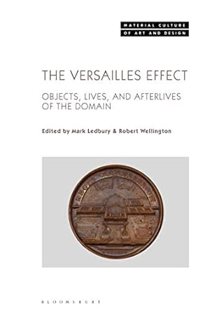 Seller image for The Versailles Effect: Objects, Lives, and Afterlives of the Domaine (Material Culture of Art and Design) [Hardcover ] for sale by booksXpress