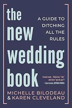 Seller image for The New Wedding Book: A Guide to Ditching All the Rules by Bilodeau, Michelle, Cleveland, Karen [Paperback ] for sale by booksXpress