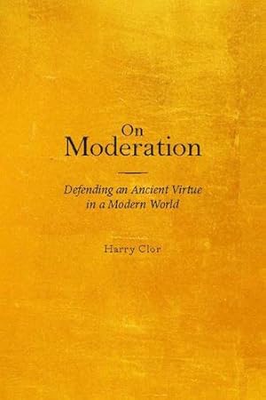 Immagine del venditore per On Moderation: Defending an Ancient Virtue in a Modern World [Hardcover ] venduto da booksXpress