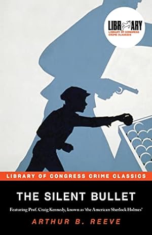 Image du vendeur pour The Silent Bullet (Library of Congress Crime Classics) by Reeve, Arthur [Paperback ] mis en vente par booksXpress