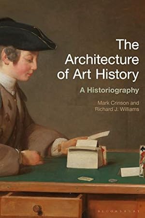 Seller image for The Architecture of Art History: A Historiography (History of Art and Architecture) by Crinson, Mark, Williams, Richard J. [Paperback ] for sale by booksXpress