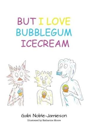 Imagen del vendedor de But I Love Bubblegum Icecream by Noble-Jamieson, Gabi, Moore, Katharine [Paperback ] a la venta por booksXpress