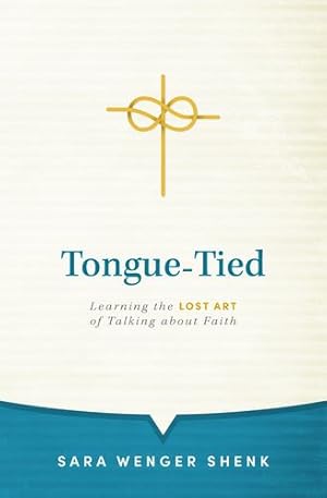 Seller image for Tongue-Tied: Learning the Lost Art of Talking about Faith by Shenk, Sara Wenger [Paperback ] for sale by booksXpress