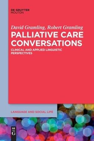 Seller image for Palliative Care Conversations: Clinical and Applied Linguistic Perspectives (Language and Social Life [lsl], 12) by Gramling Gramling, David Robert, Gramling, David, Gramling, Robert [Paperback ] for sale by booksXpress