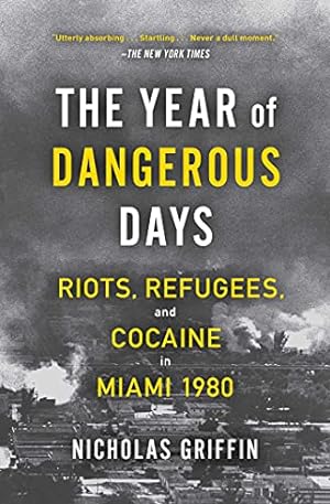 Seller image for The Year of Dangerous Days: Riots, Refugees, and Cocaine in Miami 1980 by Griffin, Nicholas [Paperback ] for sale by booksXpress