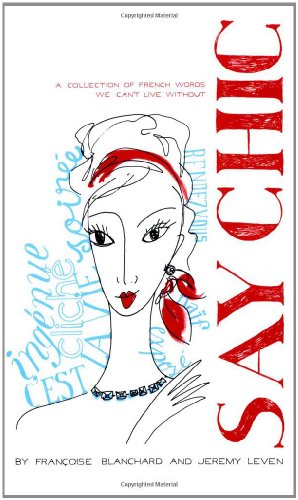 Seller image for Say Chic: A Collection of French Words We Can't Live Without [Soft Cover ] for sale by booksXpress