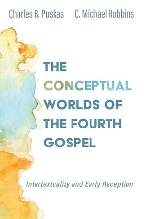 Seller image for The Conceptual Worlds of the Fourth Gospel by Puskas, Charles B, Robbins, C Michael [Hardcover ] for sale by booksXpress