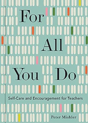 Seller image for For All You Do: Self-Care and Encouragement for Teachers by Mishler, Peter [Hardcover ] for sale by booksXpress