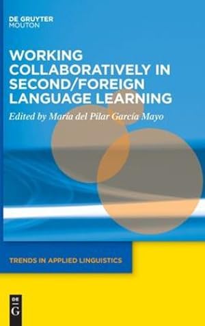 Image du vendeur pour Working Collaboratively in Second/Foreign Language Learning (Trends in Applied Linguistics Tal) (Trends in Applied Linguistics [tal], 30) by Garc­a Mayo, Mar­a del Pilar [Hardcover ] mis en vente par booksXpress