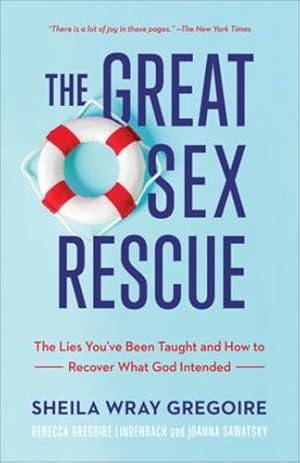 Image du vendeur pour The Great Sex Rescue: The Lies You've Been Taught and How to Recover What God Intended by Gregoire, Sheila Wray, Gregoire Lindenbach, Rebecca, Sawatsky, Joanna [Paperback ] mis en vente par booksXpress