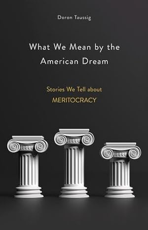 Seller image for What We Mean by the American Dream: Stories We Tell about Meritocracy by Taussig, Doron [Hardcover ] for sale by booksXpress