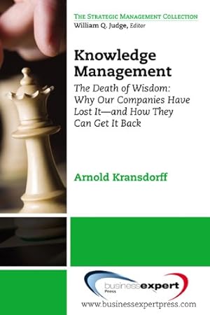 Seller image for Knowledge Management: The Death of Wisdom: Why Our Companies Have Lost It--and How They Can Get It Back (The Strategic Management Collection) by Kransdorff, Arnold [Paperback ] for sale by booksXpress