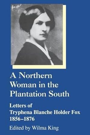 Imagen del vendedor de A Northern Woman in the Plantation South: Letters of Tryphena Blanche Holder Fox 1856-1876 (Women's Diaries and Letters of the South) [Soft Cover ] a la venta por booksXpress