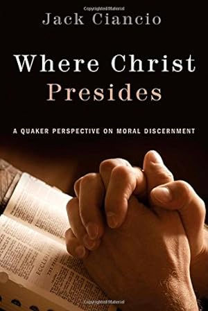 Seller image for Where Christ Presides: A Quaker Perspective on Moral Discernment by Ciancio, Jack [Paperback ] for sale by booksXpress