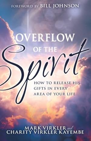 Immagine del venditore per Overflow of the Spirit: How to Release His Gifts in Every Area of Your Life by Virkler, Mark, Virkler Kayembe, Dr. Charity [Paperback ] venduto da booksXpress