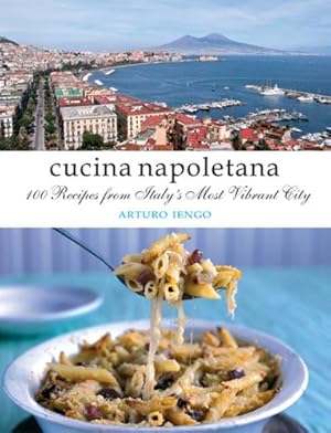 Bild des Verkufers fr Cucina Napoletana: 100 Recipes from Italy's Most Vibrant City by Arturo Iengo [Paperback ] zum Verkauf von booksXpress