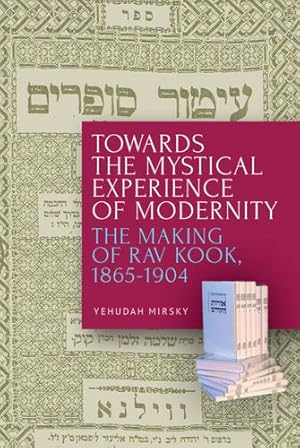 Immagine del venditore per Towards the Mystical Experience of Modernity: The Making of Rav Kook, 1865-1904 by Mirsky, Yehudah [Paperback ] venduto da booksXpress