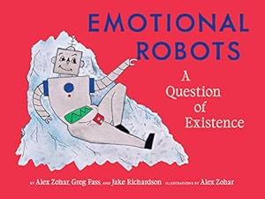 Image du vendeur pour Emotional Robots: A Question of Existence by Zohar, Alex, Fass, Greg [Paperback ] mis en vente par booksXpress