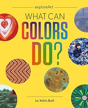 Imagen del vendedor de What Can Colors Do? (Explore Art) by Baill, Elizabeth Yohlin [Hardcover ] a la venta por booksXpress