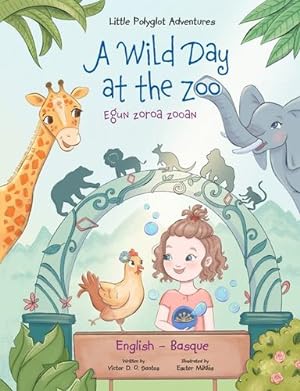 Seller image for A Wild Day at the Zoo / Egun Zoroa Zooan - Basque and English Edition: Children's Picture Book (Little Polyglot Adventures) (Basque Edition) by Dias de Oliveira Santos, Victor [Hardcover ] for sale by booksXpress