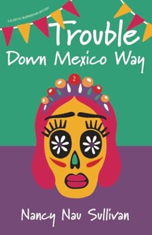 Seller image for Trouble Down Mexico Way (A Blanche Murninghan Mystery) by Nau Sullivan MS, Nancy [Paperback ] for sale by booksXpress