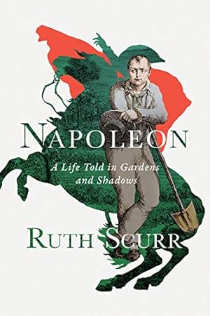 Bild des Verkufers fr Napoleon: A Life Told in Gardens and Shadows by Scurr, Ruth [Hardcover ] zum Verkauf von booksXpress