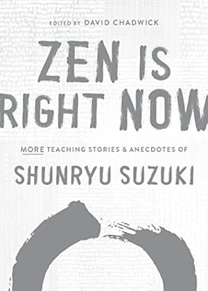 Immagine del venditore per Zen Is Right Now: More Teaching Stories and Anecdotes of Shunryu Suzuki, author of Zen Mind, Beginners Mind by Suzuki, Shunryu [Hardcover ] venduto da booksXpress