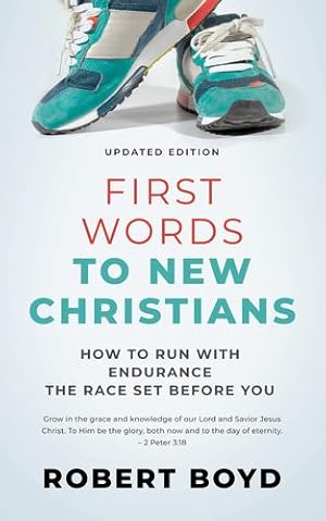 Seller image for First Words to New Christians: How to Run with Endurance the Race Set before You (Updated Edition) by Boyd, Robert [Paperback ] for sale by booksXpress