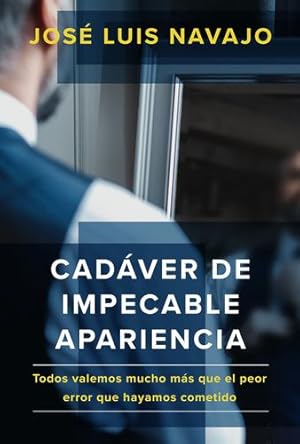 Imagen del vendedor de Cad ¡ver de Impecable Apariencia: Todos valemos mucho m ¡s que el peor error que hayamos cometido /A Good Looking Corpse: We are all worth more (Spanish Edition) by Navajo, Jose Luis [Paperback ] a la venta por booksXpress