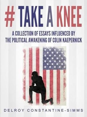 Imagen del vendedor de # Take A knee: A Collection of Essays Influenced By The Political Awakening of Colin Kaepernick [Hardcover ] a la venta por booksXpress