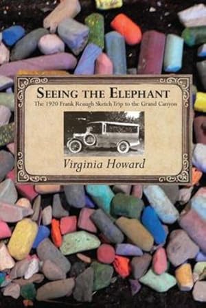 Bild des Verkufers fr Seeing the Elephant, the 1920 Frank Reaugh Sketch Trip to the Grand Canyon by Virginia Howard [Paperback ] zum Verkauf von booksXpress