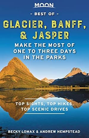 Imagen del vendedor de Moon Best of Glacier, Banff & Jasper: Make the Most of One to Three Days in the Parks (Travel Guide) by Hempstead, Andrew, Lomax, Becky [Paperback ] a la venta por booksXpress