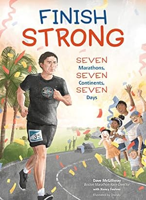 Immagine del venditore per Finish Strong: Seven Marathons, Seven Continents, Seven Days by McGillivray, Dave, Feehrer, Nancy [Hardcover ] venduto da booksXpress