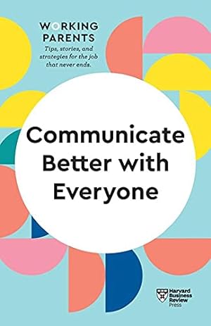 Seller image for Communicate Better with Everyone (HBR Working Parents Series) by Review, Harvard Business, Dowling, Daisy [Paperback ] for sale by booksXpress