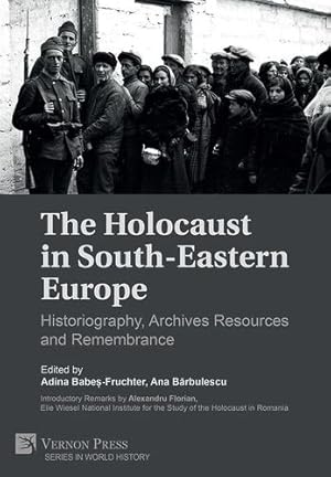 Seller image for The Holocaust in South-Eastern Europe: Historiography, Archives Resources and Remembrance (World History) [Hardcover ] for sale by booksXpress