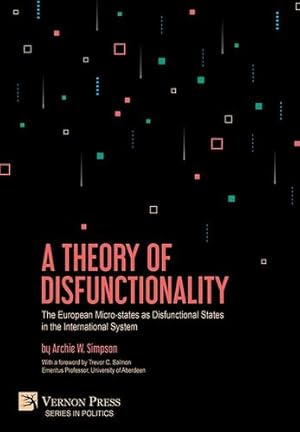 Imagen del vendedor de A Theory of Disfunctionality: The European Micro-states as Disfunctional States in the International System (Politics) [Hardcover ] a la venta por booksXpress