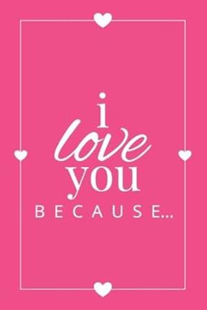 Imagen del vendedor de I Love You Because: A Pink Fill in the Blank Book for Girlfriend, Boyfriend, Husband, or Wife - Anniversary, Engagement, Wedding, Valentine's Day, Personalized Gift for Couples (Gift Books) by Llama Bird Press [Paperback ] a la venta por booksXpress