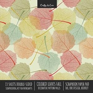 Seller image for Colored Leaves Fall Scrapbook Paper Pad 8x8 Decorative Scrapbooking Kit for Cardmaking Gifts, DIY Crafts, Printmaking, Papercrafts, Seasonal Designer Paper [Soft Cover ] for sale by booksXpress