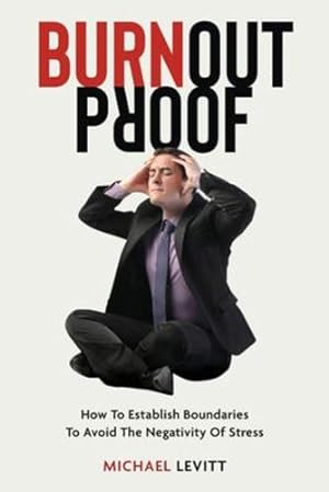 Seller image for Burnout Proof: How To Establish Boundaries To Avoid The Negativity Of Stress by Levitt, Michael [Paperback ] for sale by booksXpress