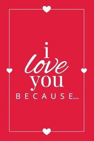 Imagen del vendedor de I Love You Because: A Red Fill in the Blank Book for Girlfriend, Boyfriend, Husband, or Wife - Anniversary, Engagement, Wedding, Valentine's Day, Personalized Gift for Couples (Gift Books) by Llama Bird Press [Paperback ] a la venta por booksXpress