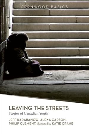 Seller image for Leaving the Streets: Stories of Canadian Youth (Fernwood Basics Series) by Karabanow, Jeff, Carson, Alexa, Clement, Philip [Paperback ] for sale by booksXpress