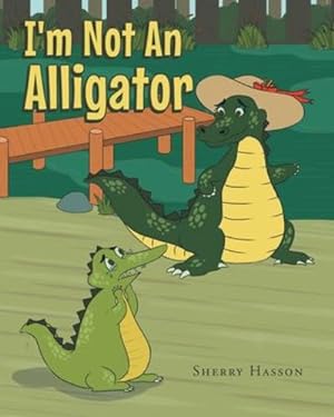 Seller image for I'm Not An Alligator by Hasson, Sherry [Paperback ] for sale by booksXpress