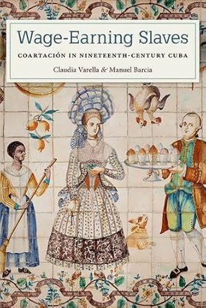 Seller image for Wage-Earning Slaves: Coartaci ³n in Nineteenth-Century Cuba [Hardcover ] for sale by booksXpress